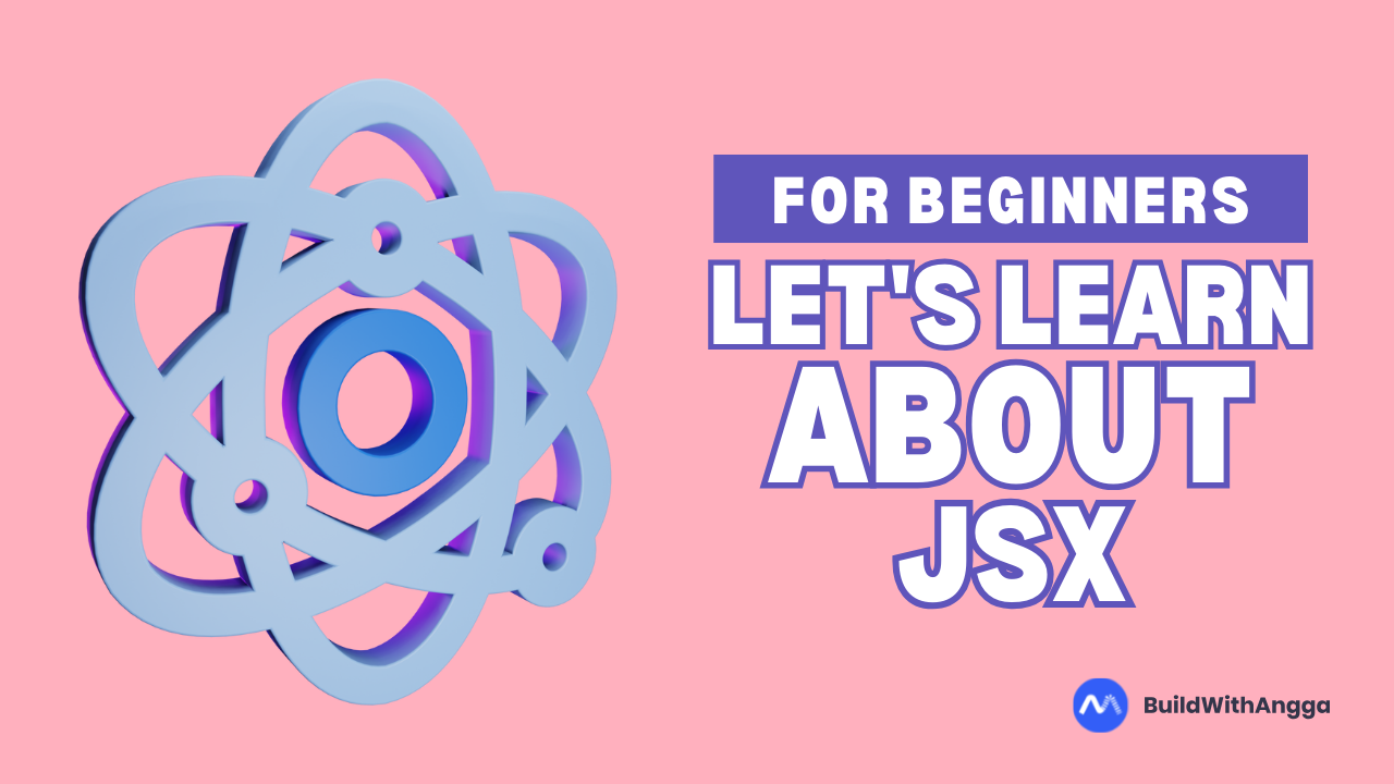 Kelas Mengenal JSX: Bahasa Mark-up di React di BuildWithAngga