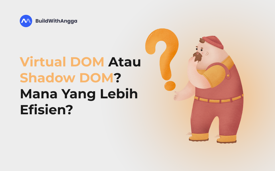 Virtual DOM atau Shadow DOM? Mana yang Lebih Efisien?