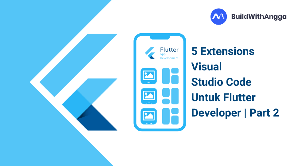 Kelas 5 Extensions Visual Studio Code untuk Flutter Developer Part 2 di BuildWithAngga