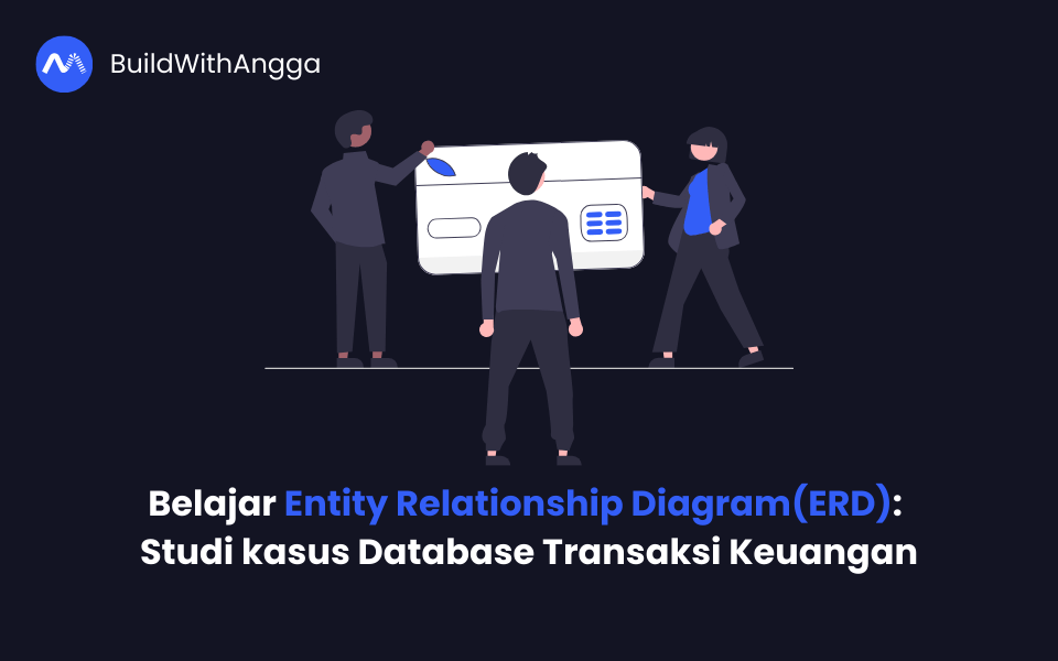 Kelas Belajar Entity Relationship Diagram: Studi kasus Database Transaksi Keuangan di BuildWithAngga