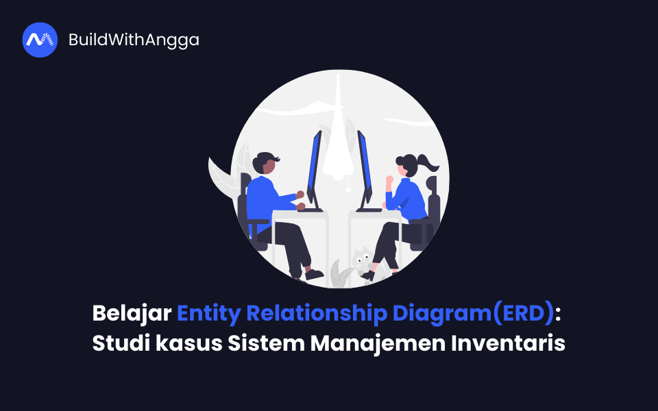 Kelas Belajar Entity Relationship Diagram: Studi kasus Sistem Manajemen Inventaris di BuildWithAngga